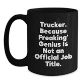 Funny Truckers Trucker Christmas Unique Gift Ideas Unique Black Coffee Mug for Men, 'Trucker Because Freaking genius Is Not An Official Job Title', 11oz or 15oz Ceramic Gift from Friends - Main